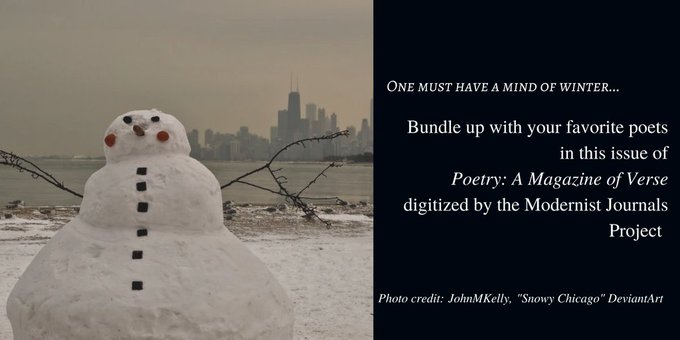One must have a mind of winter... Bundle up with your favorite poets in this issue of Poetry: A Magazine of Verse digitized by the Modernist Journals Project. Photo credit: JohnMKelley, "Snowy Chicago" DeviantArt